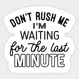 Dont Rush Me Sticker